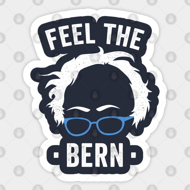 Feel The Bern - Bernie 2020 - President Bernie Sticker by PozureTees108